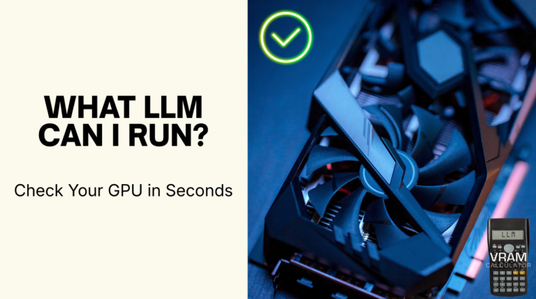 What LLM Can I Run? Check Your GPU in Seconds for Free